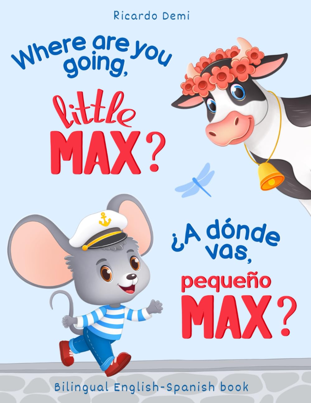 Where are you going, little MAX? Bedtime Stories for Toddlers 1-3 Years Old / ¿A dónde vas, pequeño MAX? Cuentos para Dormir para Niños de 1-3 Años