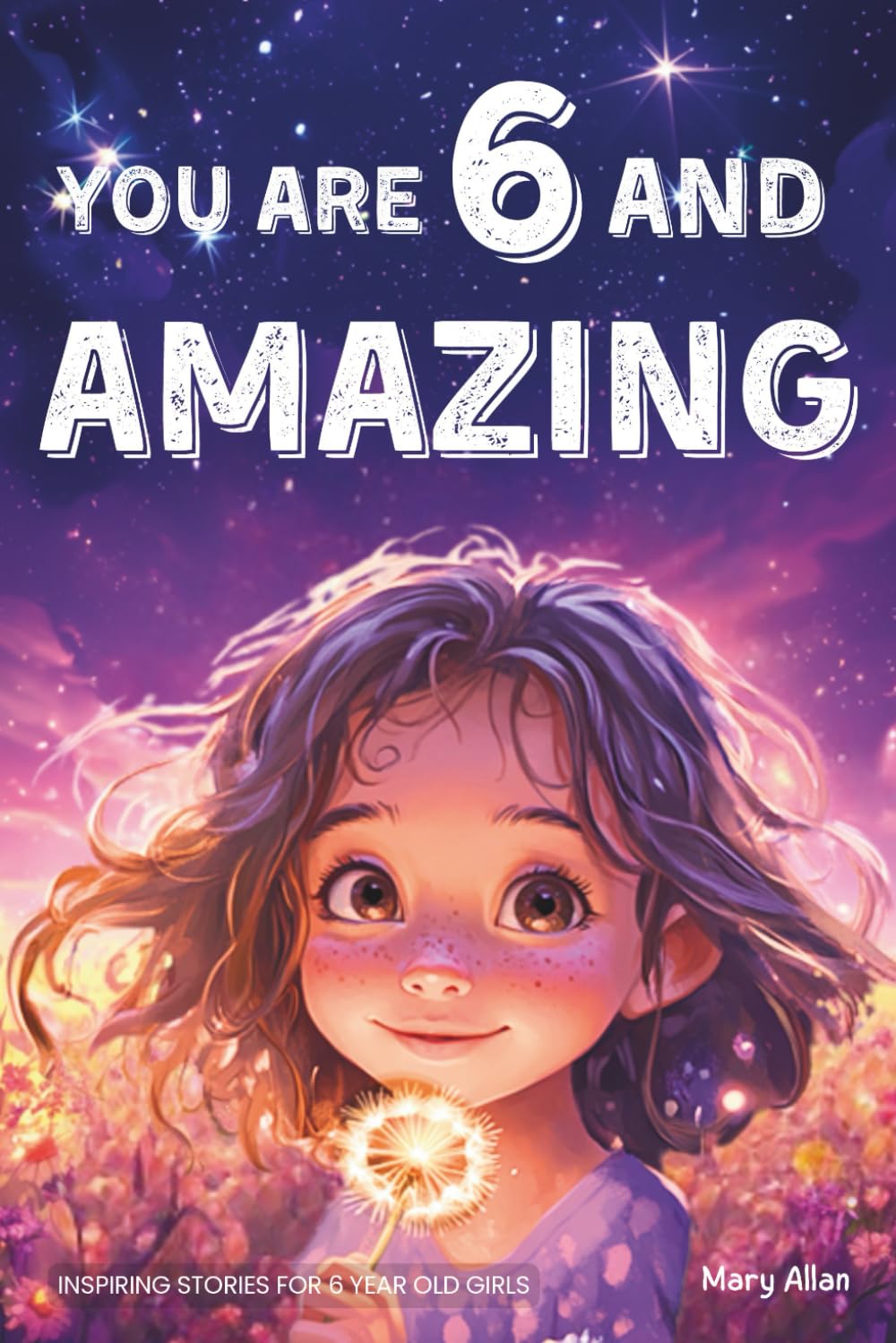 You Are 6 And Amazing! Inspiring Stories For 6 Year Old Girls