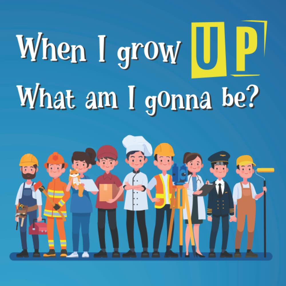When I grow up what am I gonna be?