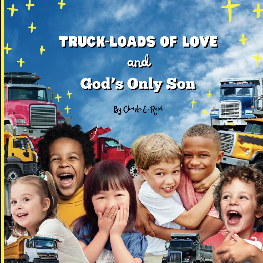 Truck-Loads of Love and God’s Only Son